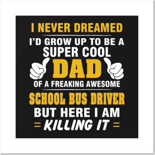 SCHOOL BUS DRIVER Dad  – Super Cool Dad Of Freaking Awesome SCHOOL BUS DRIVER Posters and Art